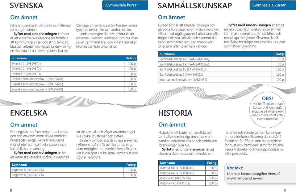 att använda skönlitteratur, andra typer av texter, film och andra medier.