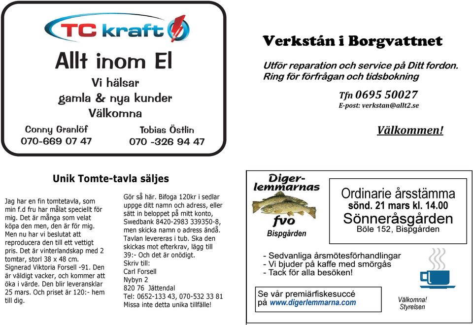 Ring för förfrågan och tidsbokning Tfn 0695 50027 E post: verkstan@allt2.se Välkommen!