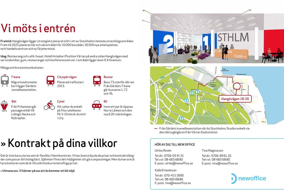 Grindstängarvägen Björnnäsvägen Vi möts i entrén Uggleviken Riksmarsalkens väg Hjorthagens idrottsplats Ropsten Ropsten Hjorthagens skola Gerlesborgsskolan Hjorthagskyrkan Värtaverket Ropsten