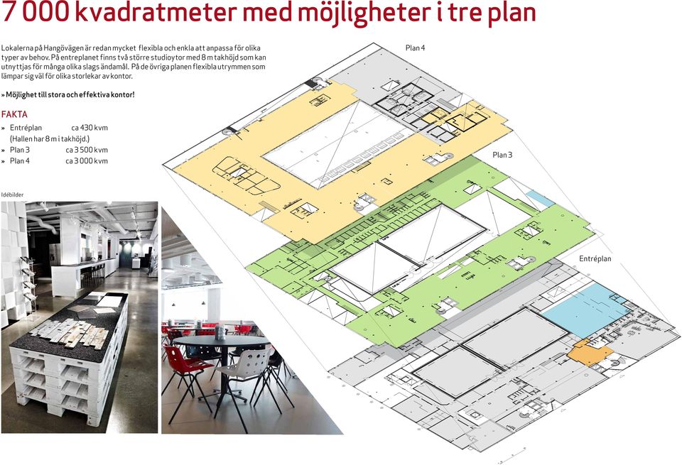 På de övriga planen flexibla utrymmen som lämpar sig väl för olika storlekar av kontor.