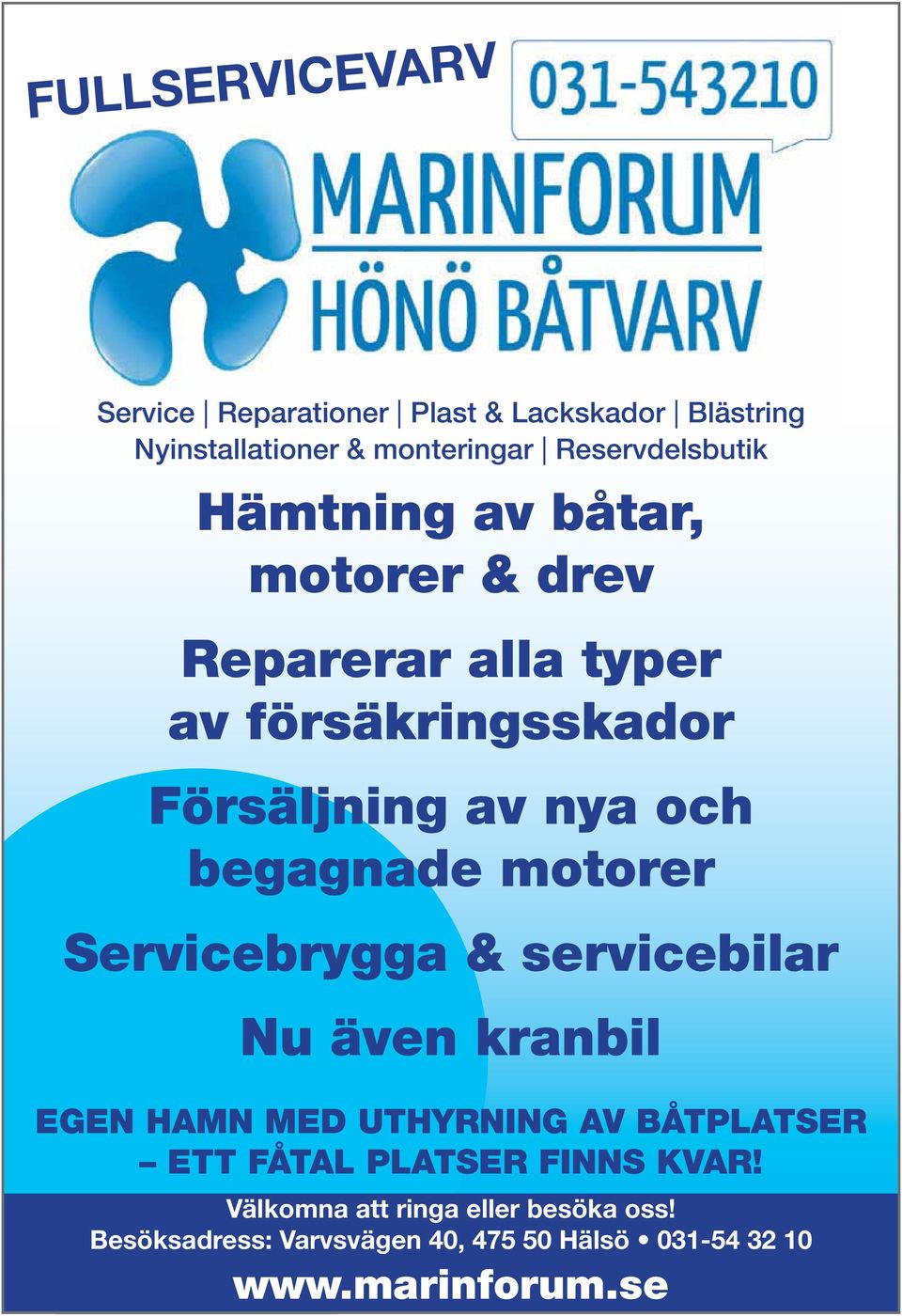 motorer Servicebrygga & servicebilar Nu även kranbil EGEN HAMN MED UTHYRNING AV BÅTPLATSER ETT FÅTAL PLATSER