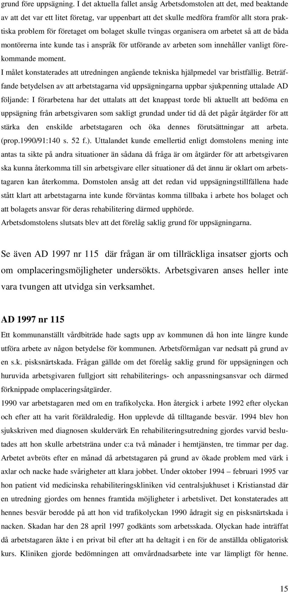 skulle tvingas organisera om arbetet så att de båda montörerna inte kunde tas i anspråk för utförande av arbeten som innehåller vanligt förekommande moment.