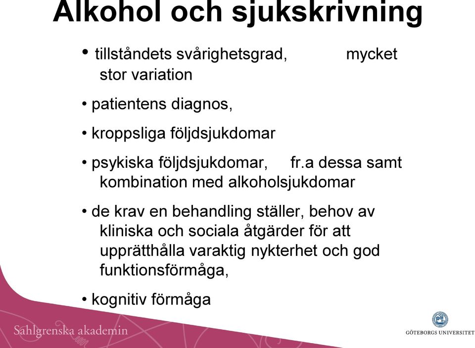 a dessa samt kombination med alkoholsjukdomar de krav en behandling ställer, behov av