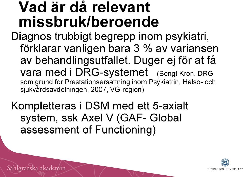 Duger ej för at få vara med i DRG-systemet (Bengt Kron, DRG som grund för Prestationsersättning