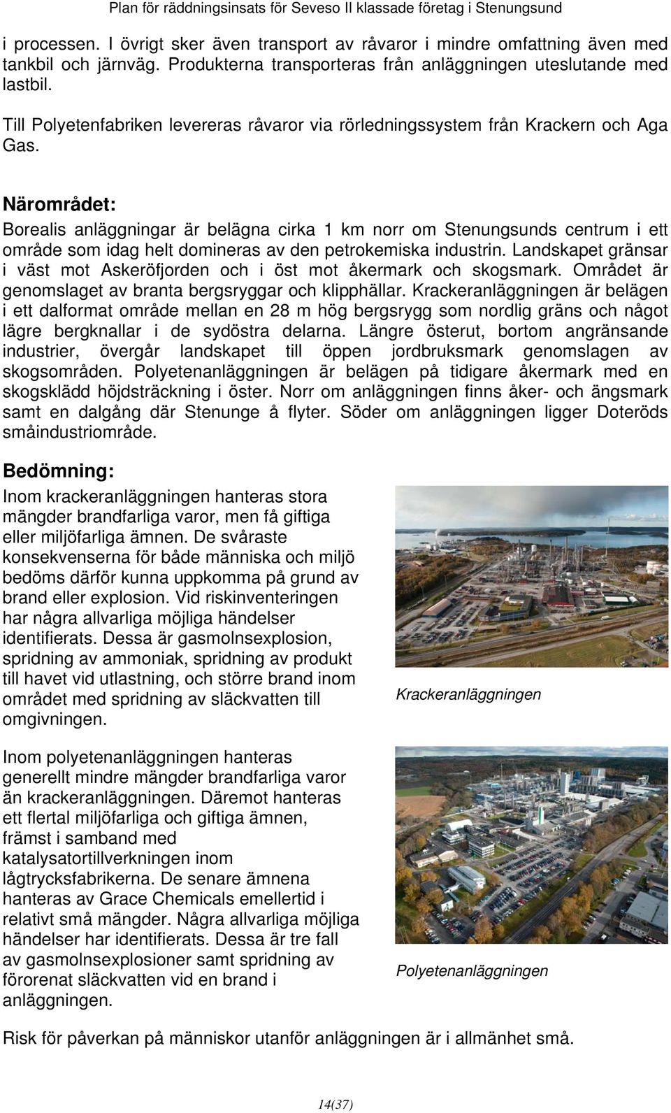 Närområdet: Borealis anläggningar är belägna cirka 1 km norr om Stenungsunds centrum i ett område som idag helt domineras av den petrokemiska industrin.