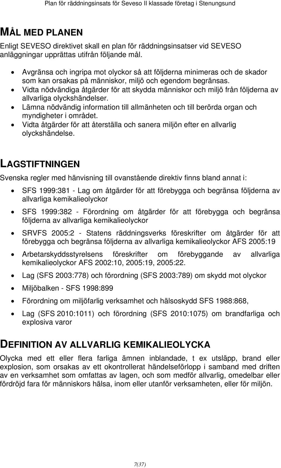 Vidta nödvändiga åtgärder för att skydda människor och miljö från följderna av allvarliga olyckshändelser.