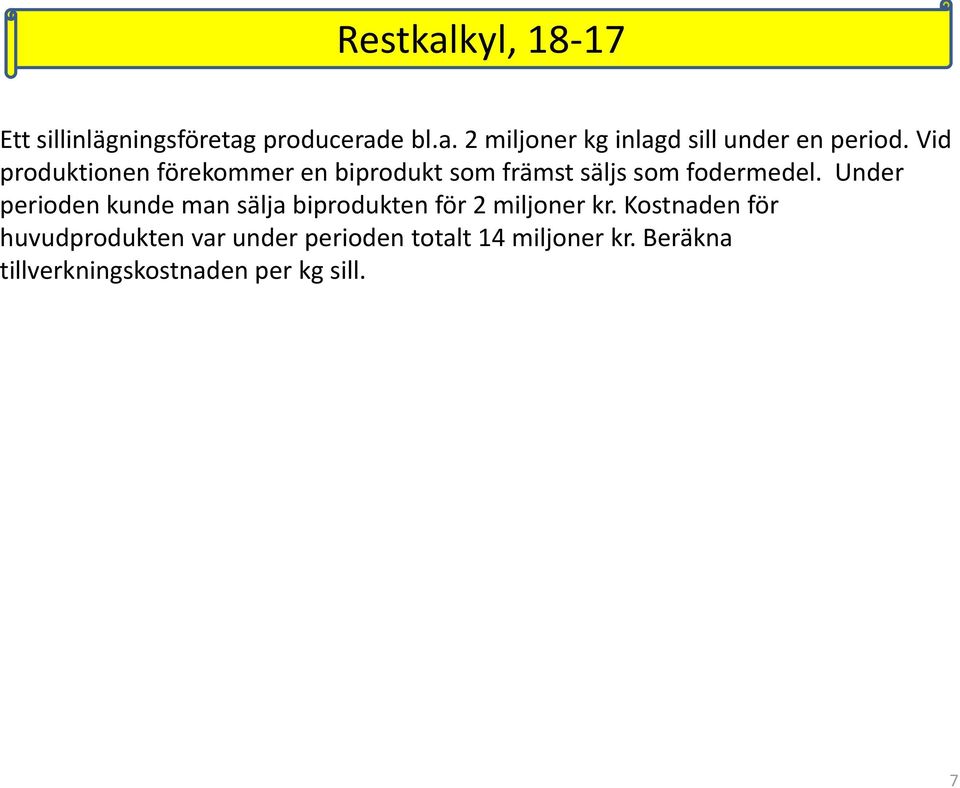 Under perioden kunde man sälja biprodukten för 2 miljoner kr.