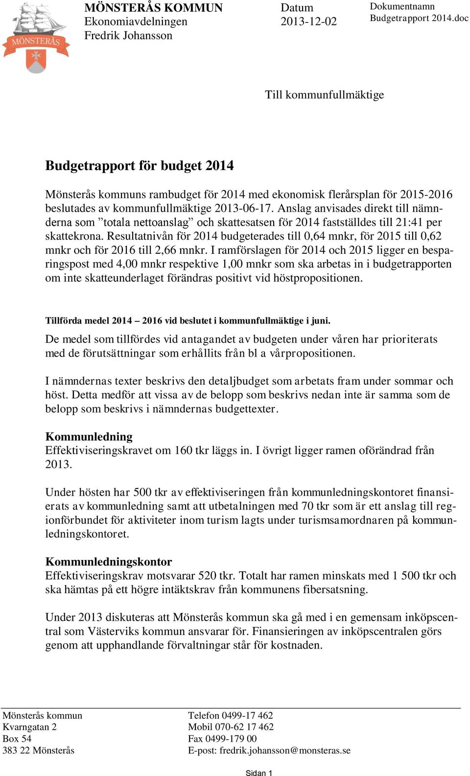 Anslag anvisades direkt till nämnderna som totala nettoanslag och skattesatsen för 2014 fastställdes till 21:41 per skattekrona.