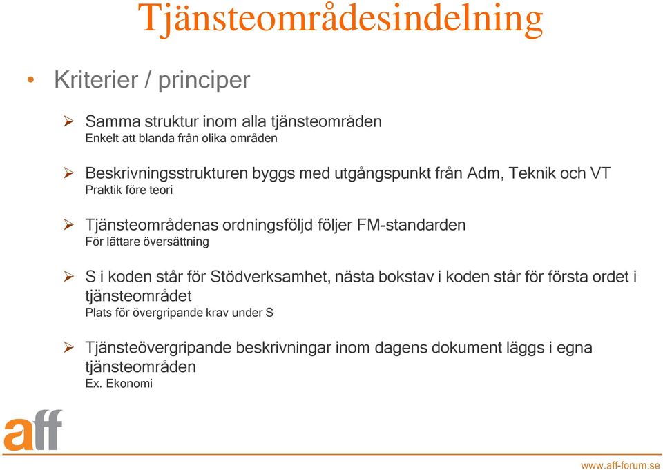 FM-standarden För lättare översättning S i koden står för Stödverksamhet, nästa bokstav i koden står för första ordet i