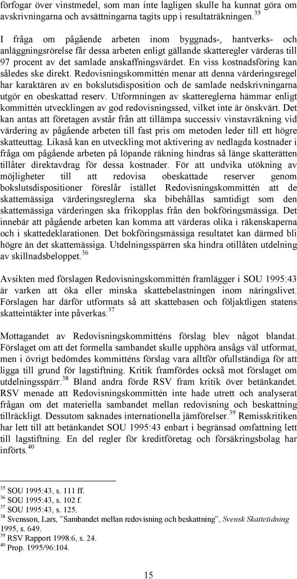 En viss kostnadsföring kan således ske direkt.