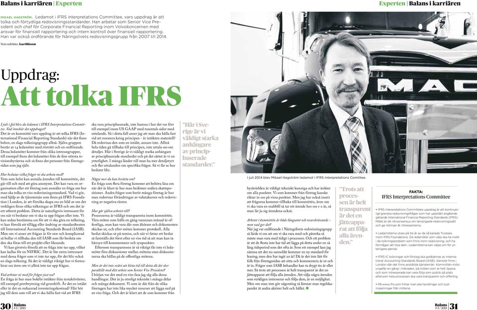 Han var också ordförande för Näringslivets redovisningsgrupp från 2007 till 2014. Text och foto: Åsa Ohlsson Uppdrag: Att tolka IFRS I juli i fjol blev du ledamot i IFRS Interpretations Committee.