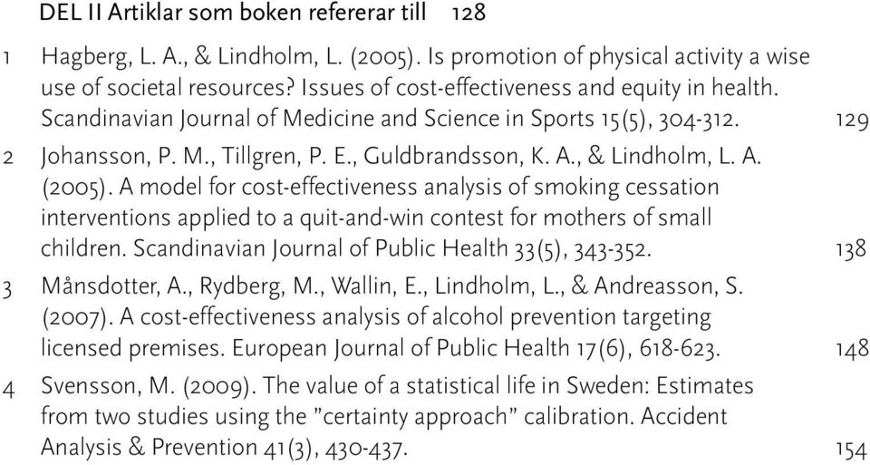 A. (2005). A model for cost-effectiveness analysis of smoking cessation interventions applied to a quit-and-win contest for mothers of small children.