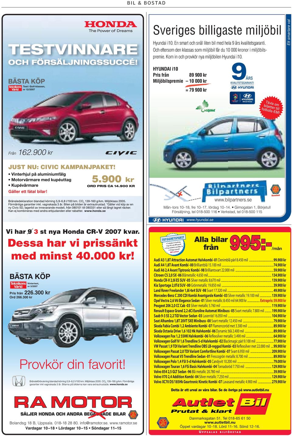 900 Gäller ett fåtal bilar! www.bilpartners.se Mån tors 10 18, fre 10 17, lördag 10 14. Gimogatan 1, Börjetull Försäljning, tel 018-500 116 Verkstad, tel 018-500 115 www.hyundai.