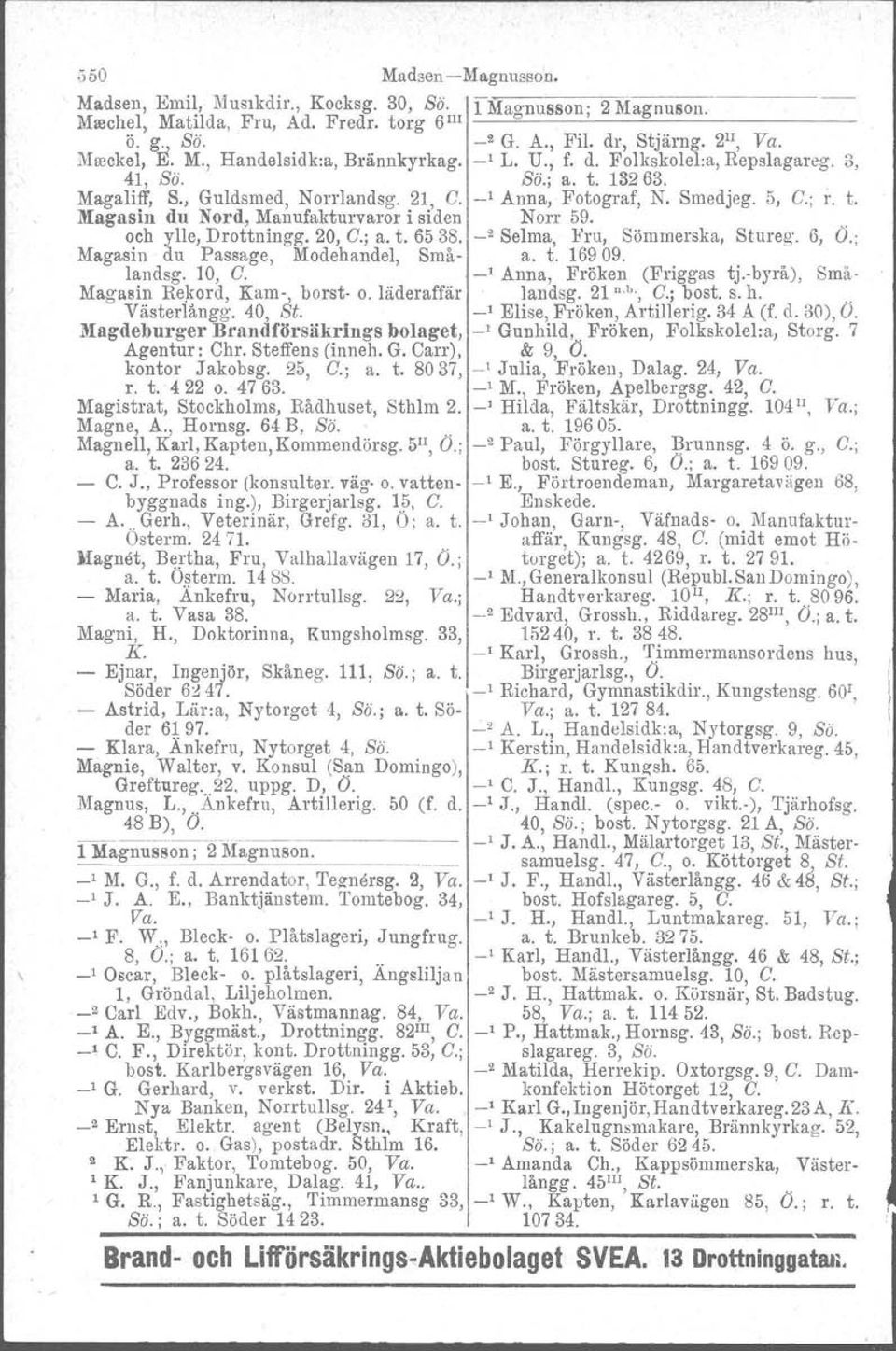 . och ylle, Drottningg. 20, C.; a. t. 6538. _2 Selma, Fru, Sömmerska, Stureg. 6, O.; Magasin du landsg, Passage, lo, C. Modehandel, Små a. t. 16909.