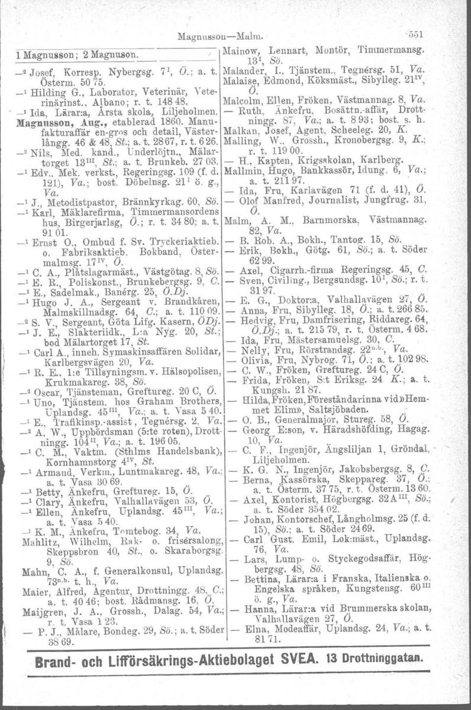 _1 Ida, Lårar:a, Arsta skola, Liljeholmen. Ruth, Ankefru, Bosättn.iaffär, Drott Magnllsson, Aug., etablerad 1860. Manu ningg. 87, Va.; a. t. 893; bost. s. h.