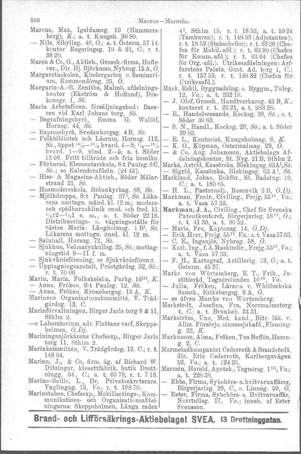 , Grosshflrma, Hofle för Org.vafd.), Utrikesafdelningen: Arf ver., Dir. Rj. Björkman, Nybrog. 15A, O. furstens Palats, Gust. Ad. torg l, G.; Margaretaskolan, Kindergarten o. Seminuri r. t. 15755; r.