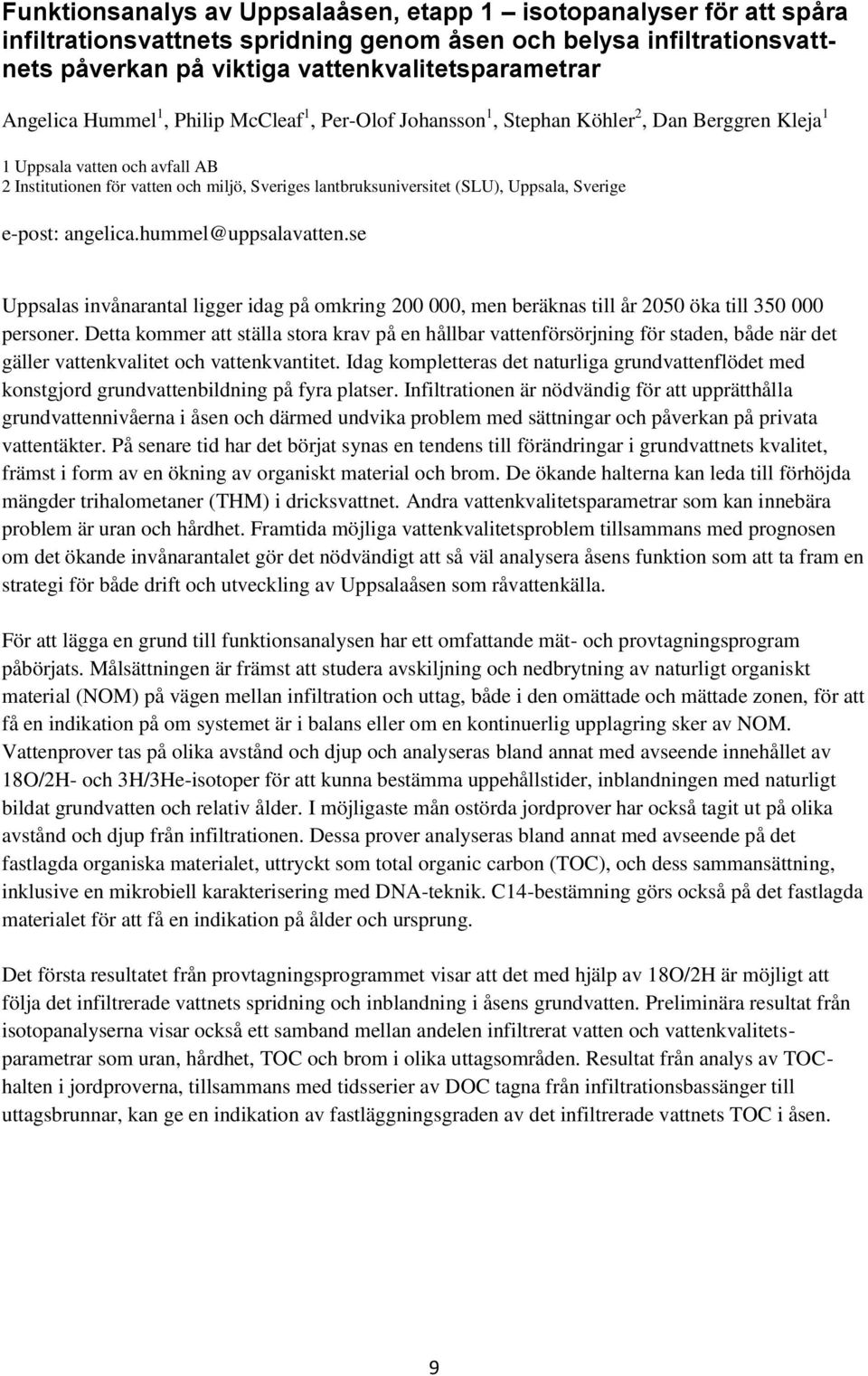 Uppsala, Sverige e-post: angelica.hummel@uppsalavatten.se Uppsalas invånarantal ligger idag på omkring 200 000, men beräknas till år 2050 öka till 350 000 personer.