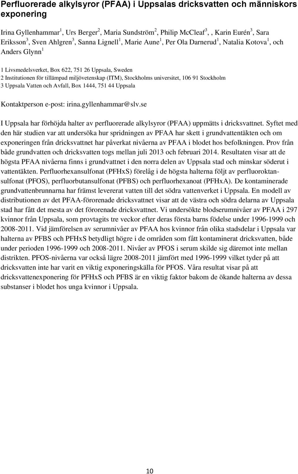 (ITM), Stockholms universitet, 106 91 Stockholm 3 Uppsala Vatten och Avfall, Box 1444, 751 44 Uppsala Kontaktperson e-post: irina.gyllenhammar@slv.