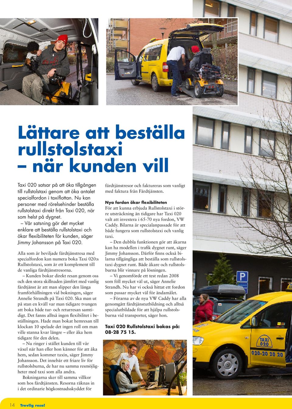 Vår satsning gör det mycket enklare att beställa rullstolstaxi och ökar flexibiliteten för kunden, säger Jimmy Johansson på Taxi 020.