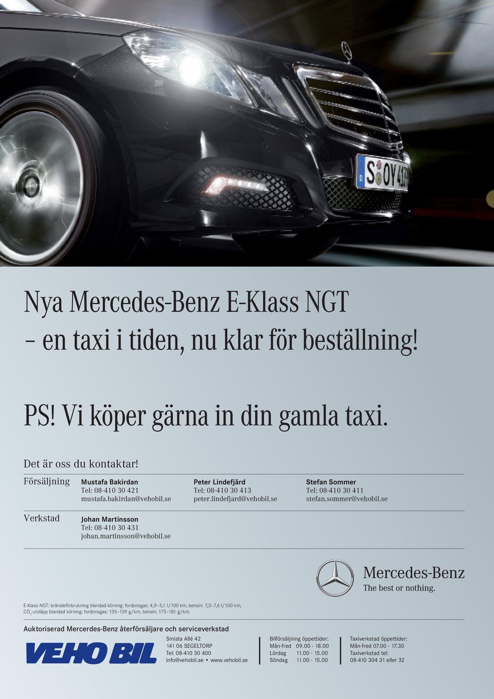 sommer@vehobil.se E-Klass NGT: bränsleförbrukning blandad körning: fordonsgas: 4,9 5,1 l/100 km, bensin: 7,3 7,6 l/100 km, CO2-utsläpp blandad körning: fordonsgas: 135 139 g/km, bensin: 175 181 g/km.