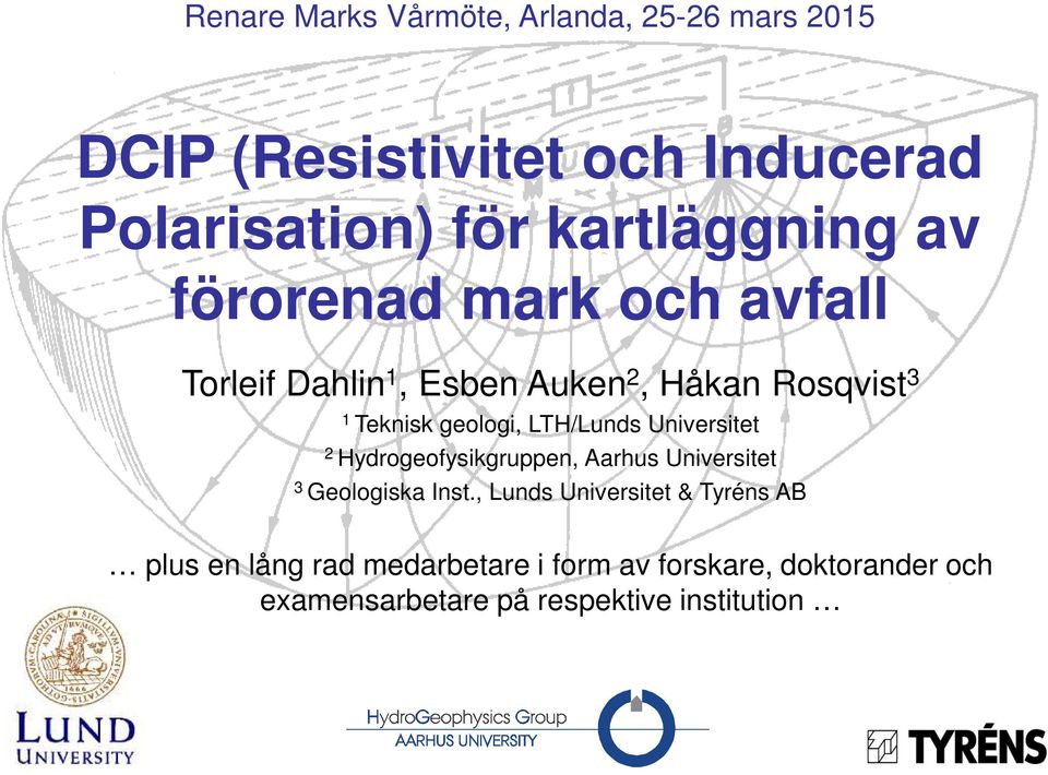 geologi, LTH/Lunds Universitet 2 Hydrogeofysikgruppen, Aarhus Universitet 3 Geologiska Inst.