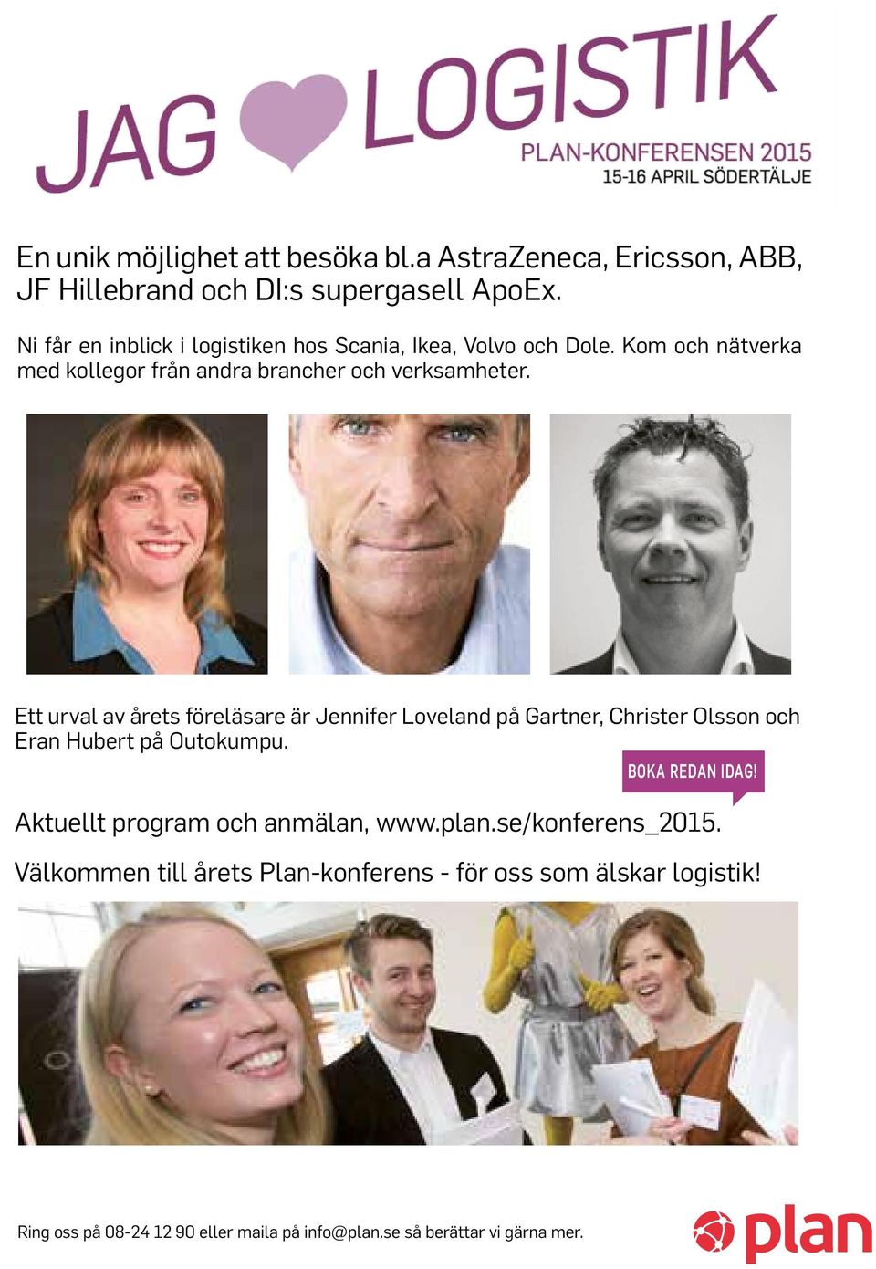 ett urval av årets föreläsare är Jennifer loveland på gartner, christer Olsson och eran hubert på Outokumpu. Boka redan idag!