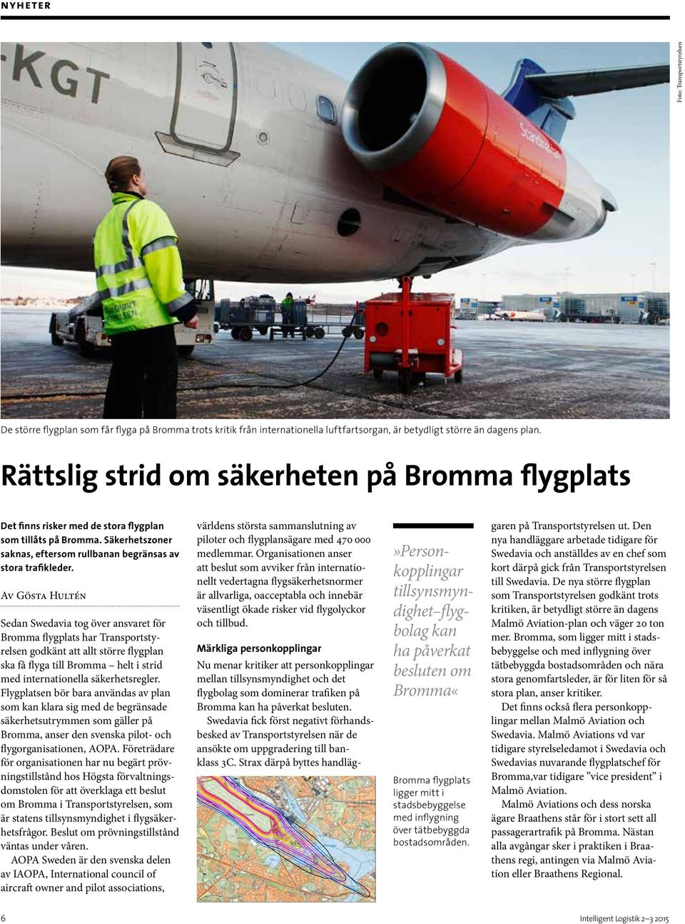 Av Gösta Hultén Sedan Swedavia tog över ansvaret för Bromma flygplats har Transportstyrelsen godkänt att allt större flygplan ska få flyga till Bromma helt i strid med internationella säkerhetsregler.