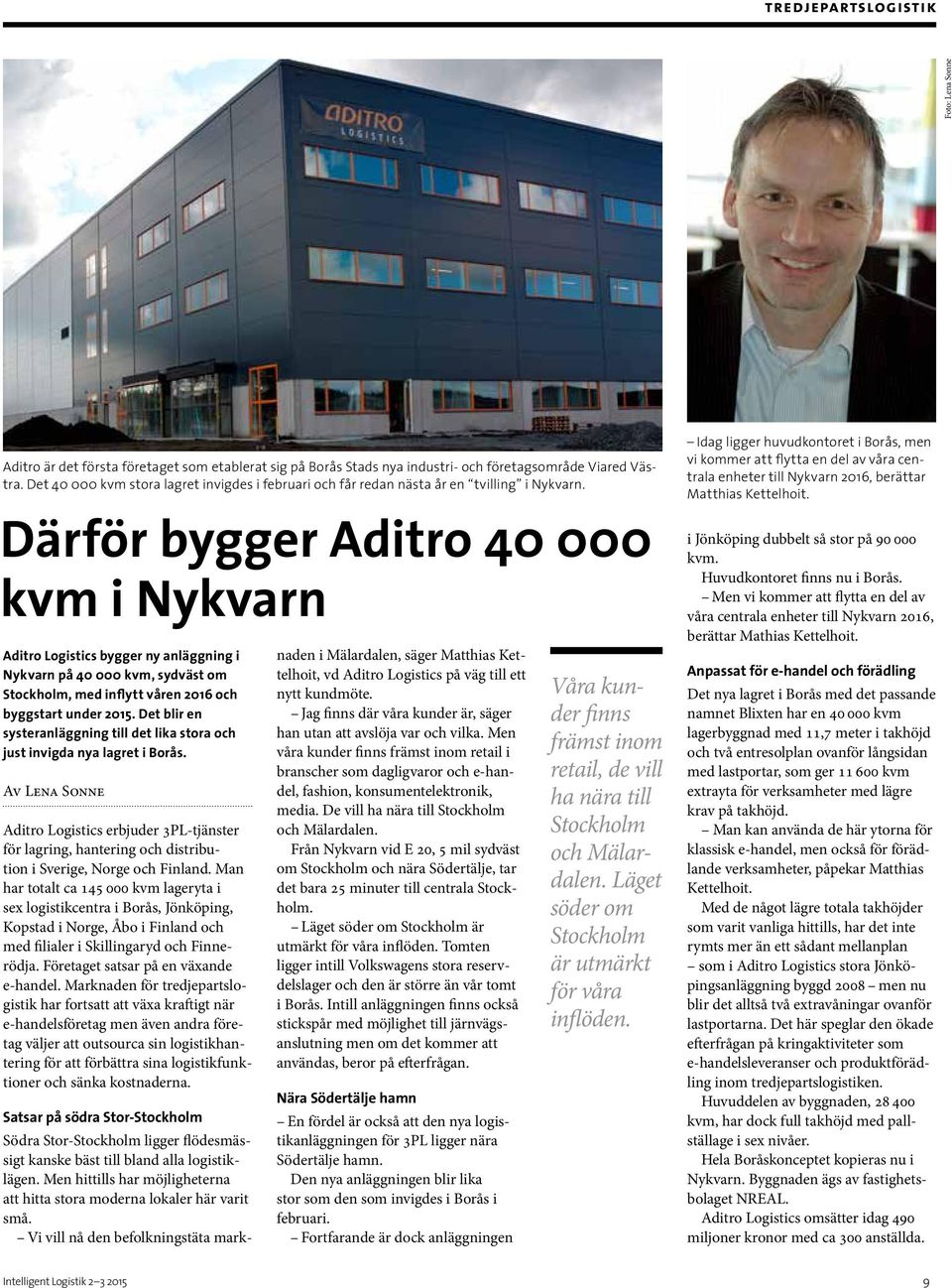 Därför bygger Aditro 40 000 kvm i Nykvarn Aditro Logistics bygger ny anläggning i Nykvarn på 40 000 kvm, sydväst om Stockholm, med inflytt våren 2016 och byggstart under 2015.