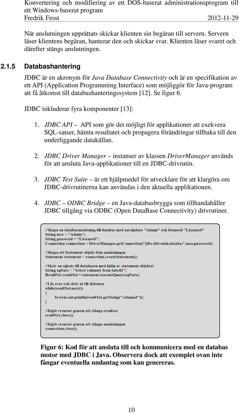 databashanteringssystem [12]. Se figur 6. JDBC inkluderar fyra komponenter [13]: 1.