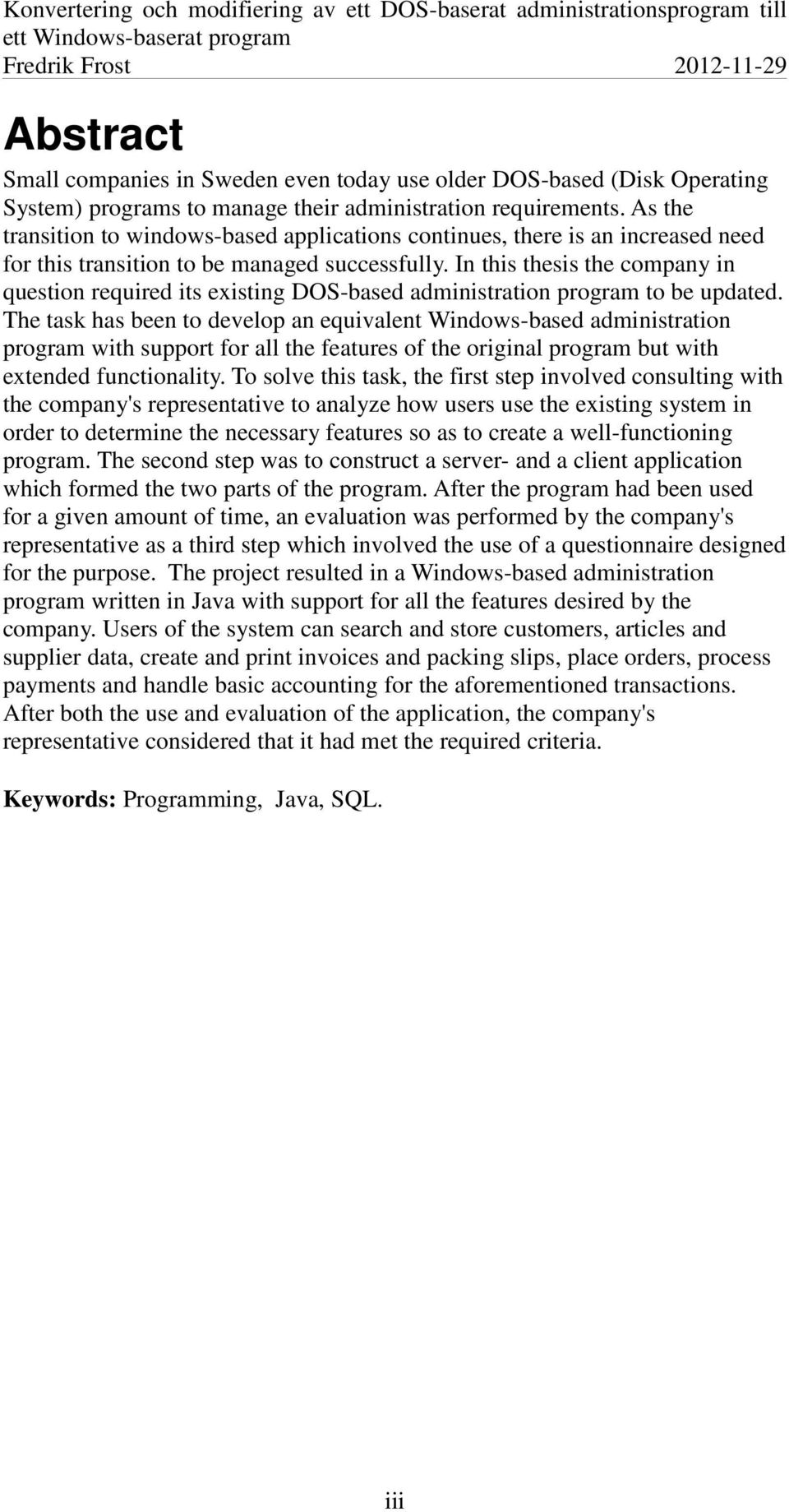 In this thesis the company in question required its existing DOS-based administration program to be updated.