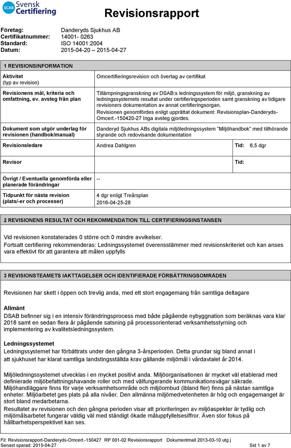 avsteg från plan Dokument som utgör underlag för revisionen (handbok/manual) Omcertifieringsrevision och övertag av certifikat Tillämpningsgranskning av DSAB:s ledningssystem för miljö, granskning av