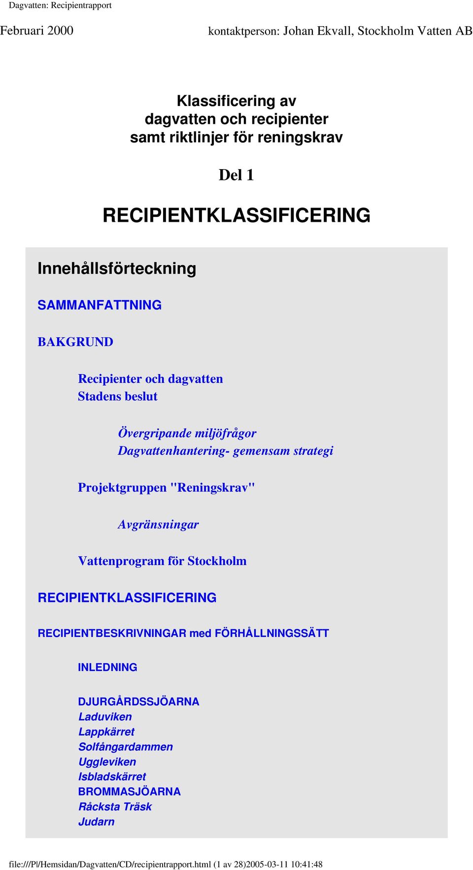 strategi Projektgruppen "Reningskrav" Avgränsningar Vattenprogram för Stockholm RECIPIENTKLASSIFICERING RECIPIENTBESKRIVNINGAR med FÖRHÅLLNINGSSÄTT INLEDNING