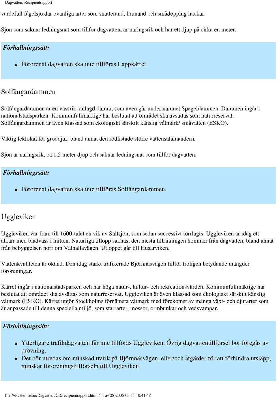 Kommunfullmäktige har beslutat att området ska avsättas som naturreservat. Solfångardammen är även klassad som ekologiskt särskilt känslig våtmark/ småvatten (ESKO).