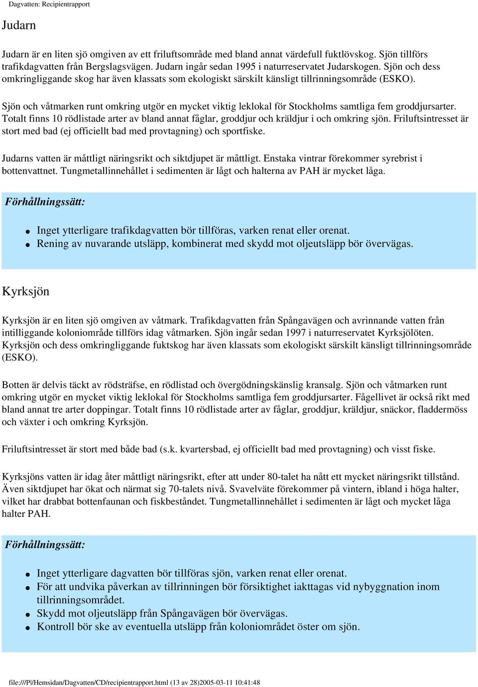 Sjön och våtmarken runt omkring utgör en mycket viktig leklokal för Stockholms samtliga fem groddjursarter.