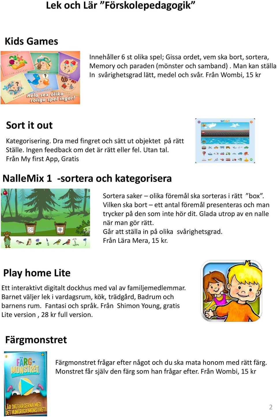 Utan tal. Från My first App, Gratis NalleMix 1 -sortera och kategorisera Sortera saker olika föremål ska sorteras i rätt box.