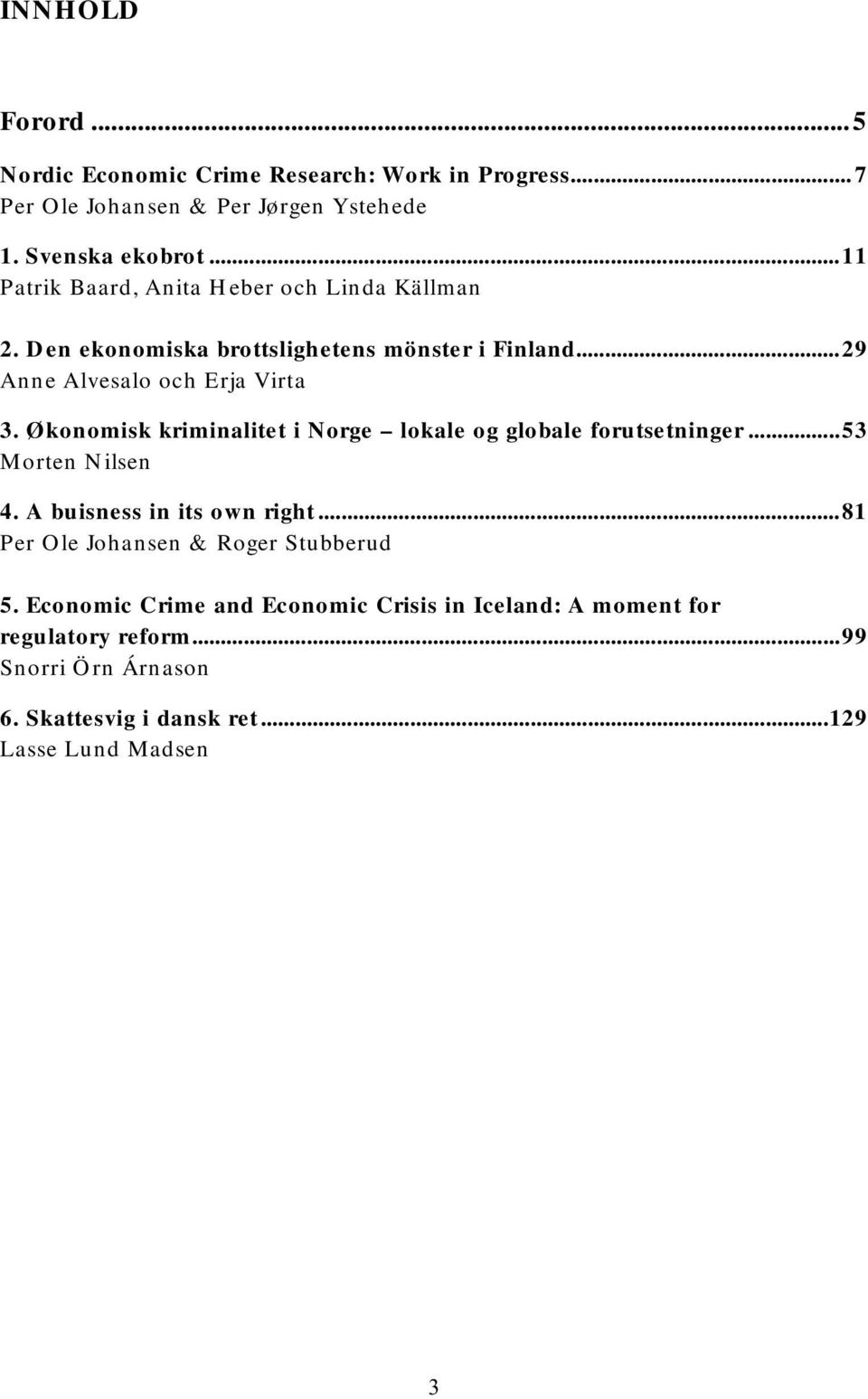 Økonomisk kriminalitet i Norge lokale og globale forutsetninger...53 Morten Nilsen 4. A buisness in its own right.