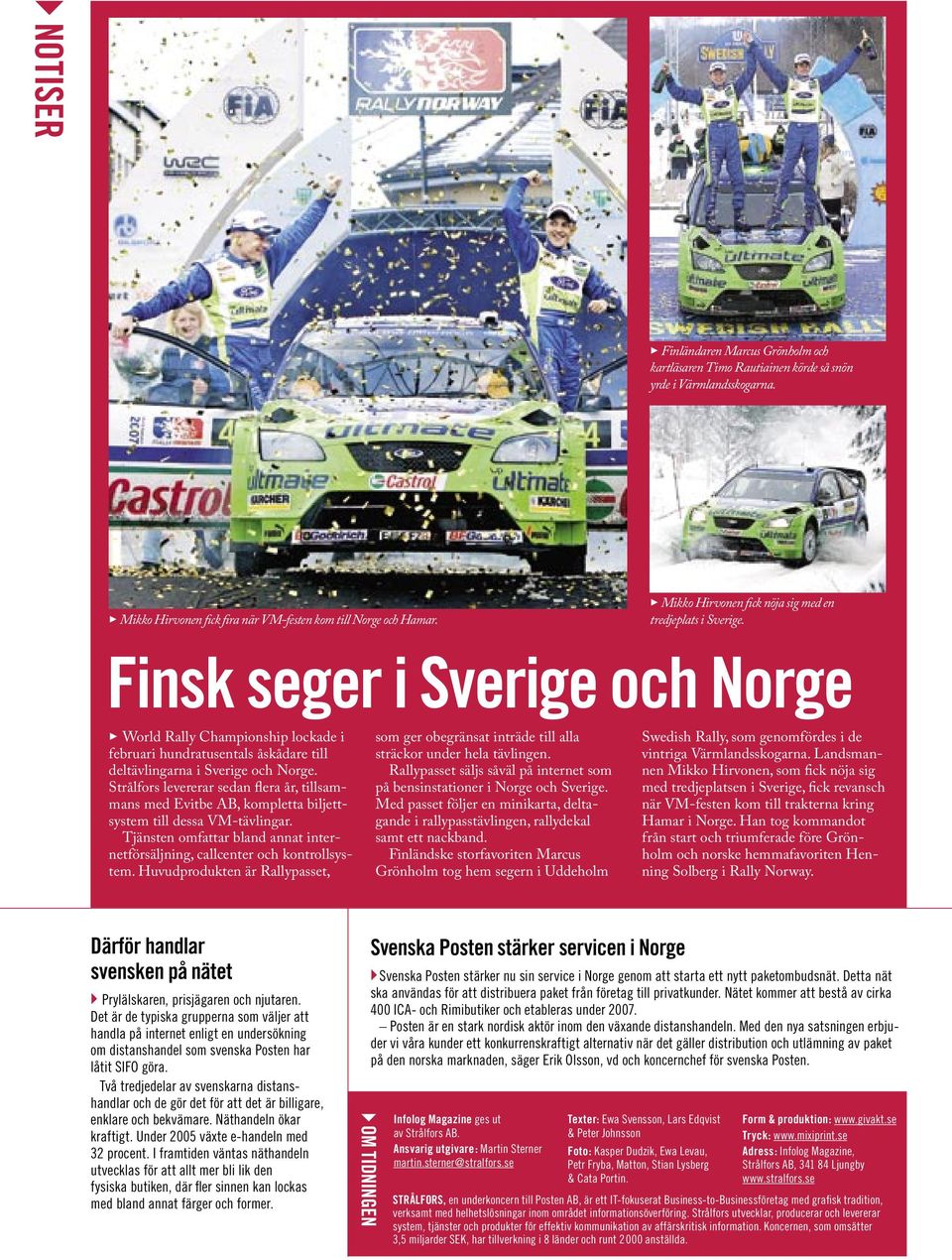 Finsk seger i Sverige och Norge 3 World Rally Championship lockade i februari hundratusentals åskådare till deltävlingarna i Sverige och Norge.