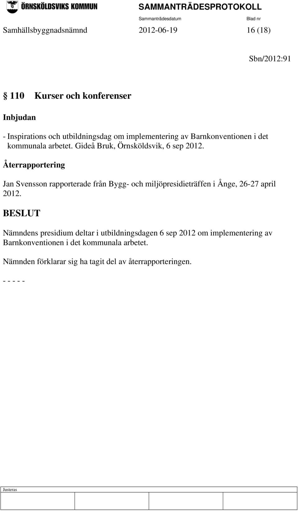 Återrapportering Jan Svensson rapporterade från Bygg- och miljöpresidieträffen i Ånge, 26-27 april 2012.