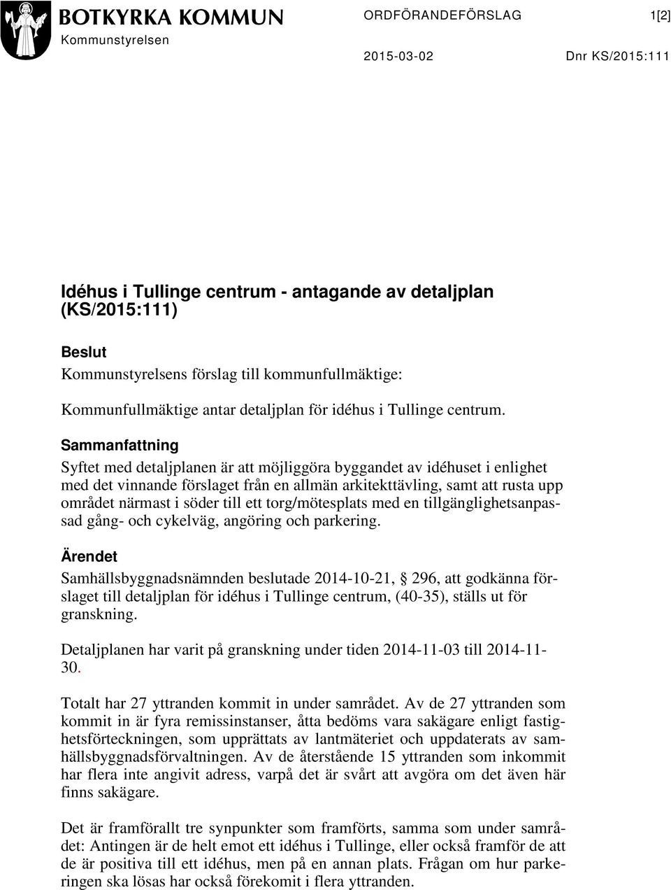 Sammanfattning Syftet med detaljplanen är att möjliggöra byggandet av idéhuset i enlighet med det vinnande förslaget från en allmän arkitekttävling, samt att rusta upp området närmast i söder till