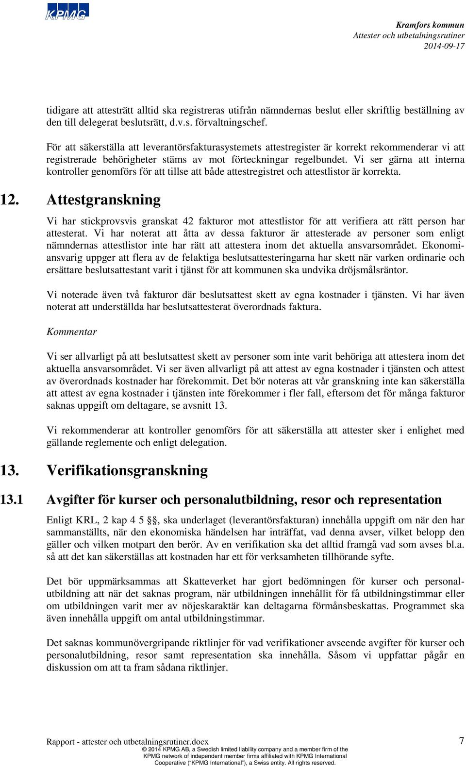 Vi ser gärna att interna kontroller genförs för att tillse att både attestregistret och attestlistor är korrekta. 12.