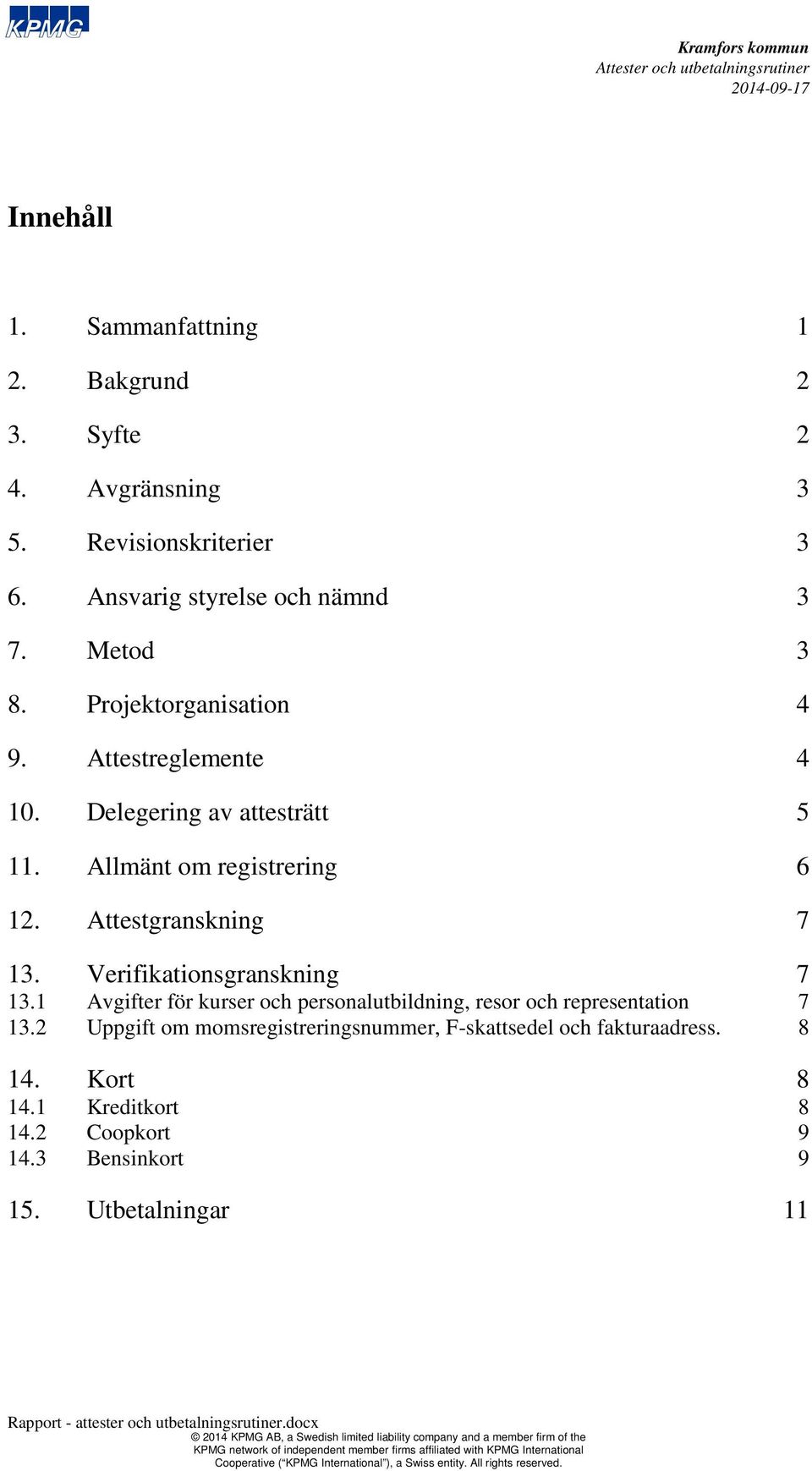 Verifikationsgranskning 7 13.1 Avgifter för kurser och personalutbildning, resor och representation 7 13.