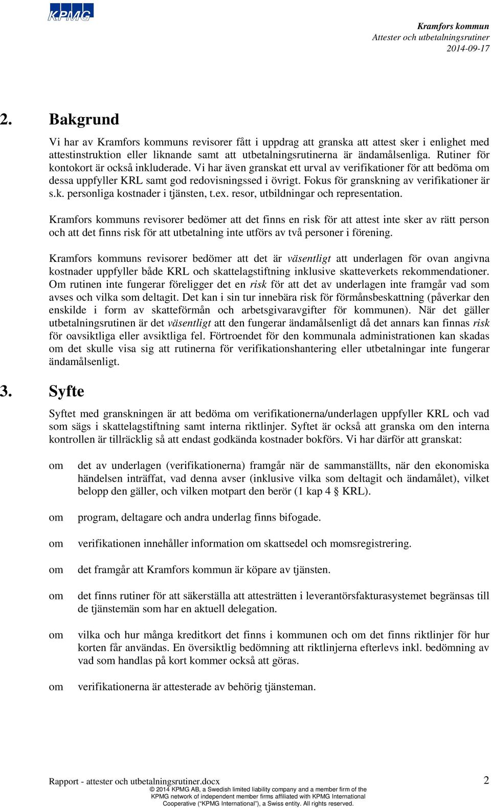 Fokus för granskning av verifikationer är s.k. personliga kostnader i tjänsten, t.ex. resor, utbildningar och representation.