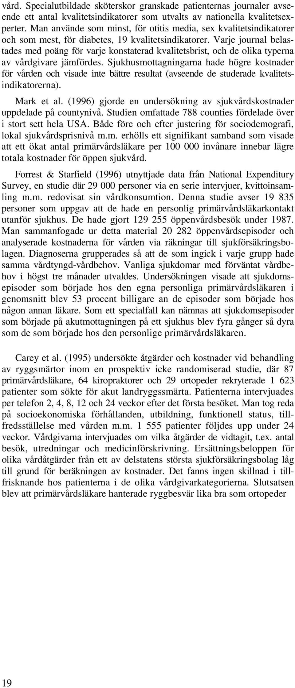 Varje journal belastades med poäng för varje konstaterad kvalitetsbrist, och de olika typerna av vårdgivare jämfördes.