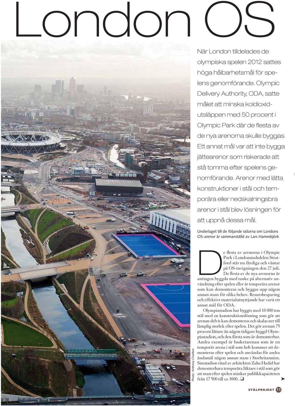 blev lösningen för Underlaget till de följande sidorna om Londons OS-arenor är sammanställd av Lars Hamrebjörk Photo: Anthony Charlton e flesta av arenorna i Olympic Park i Londonstadsdelen Stratford