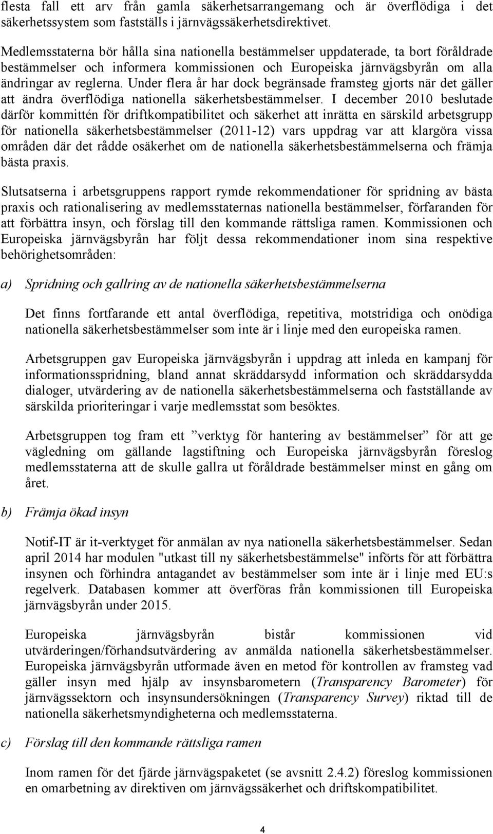 Under flera år har dock begränsade framsteg gjorts när det gäller att ändra överflödiga nationella säkerhetsbestämmelser.