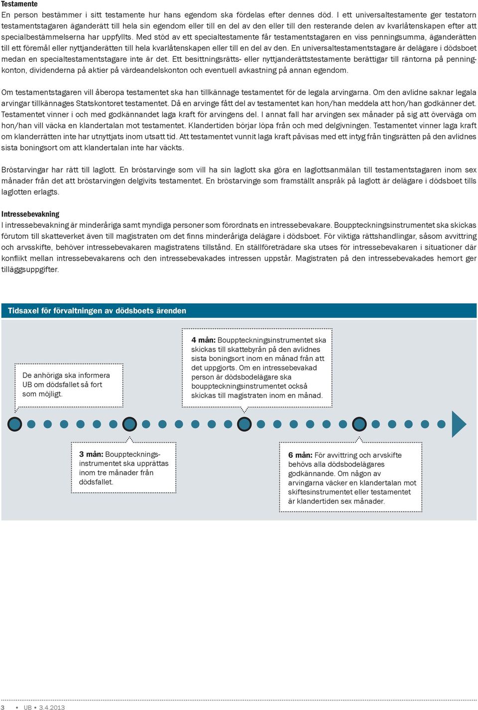 har uppfyllts. Med stöd av ett specialtestamente får testamentstagaren en viss penningsumma, äganderätten till ett föremål eller nyttjanderätten till hela kvarlåtenskapen eller till en del av den.