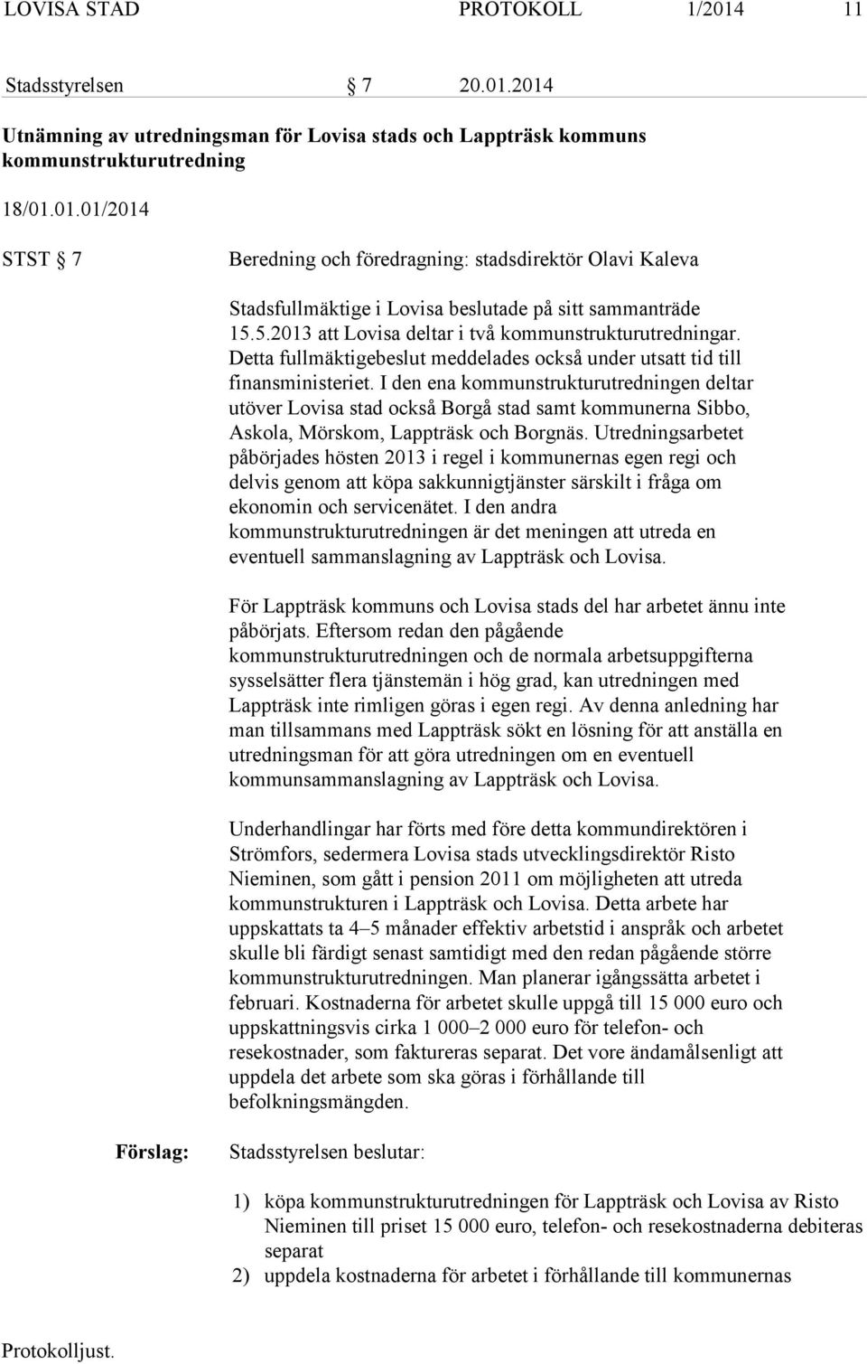 I den ena kommunstrukturutredningen deltar utöver Lovisa stad också Borgå stad samt kommunerna Sibbo, Askola, Mörskom, Lappträsk och Borgnäs.