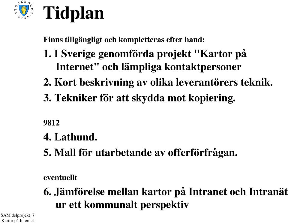 Kort beskrivning av olika leverantörers teknik. 3. Tekniker för att skydda mot kopiering.