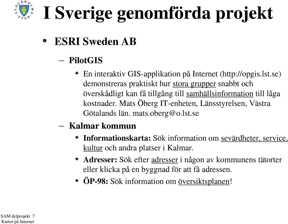 Mats Öberg IT-enheten, Länsstyrelsen, Västra Götalands län. mats.oberg@o.lst.