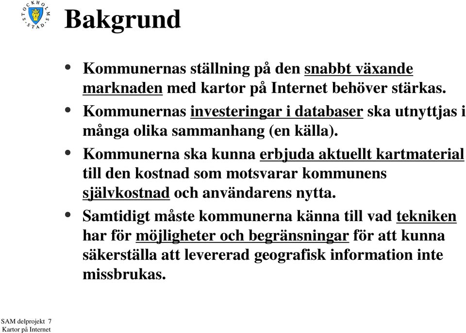 Kommunerna ska kunna erbjuda aktuellt kartmaterial till den kostnad som motsvarar kommunens självkostnad och användarens